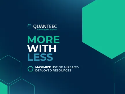 Embracing Efficiency: QUANTEEC's Commitment to "More with Less" in Streaming.